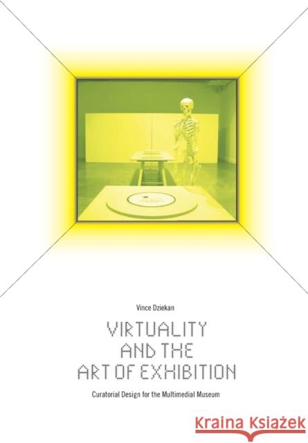 Virtuality and the Art of Exhibition Dziekan, Vince 9781841504766