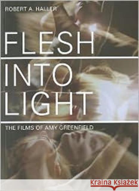 Flesh Into Light: The Films of Amy Greenfield Haller, Robert A. 9781841504889