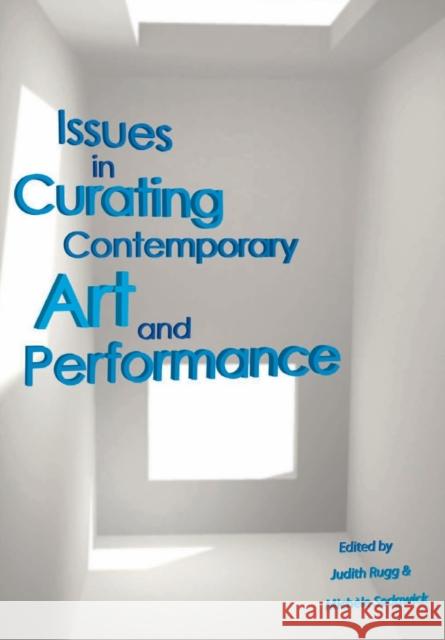 Issues in Curating Contemporary Art and Performance  9781841505367 Intellect