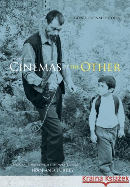 Cinemas of the Other : A Personal Journey with Film-Makers from Iran and Turkey Gonul Donmez-Colin 9781841505480 Intellect (UK)