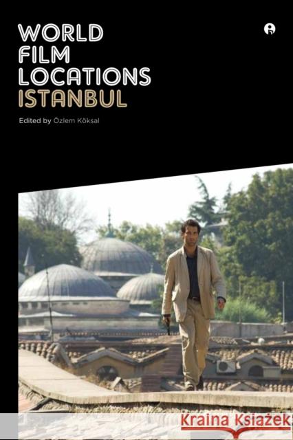 World Film Locations: Istanbul Ozlem Koksal 9781841505671 CENTRAL BOOKS