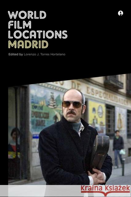 World Film Locations: Madrid Lorenzo J Torres Hortelano 9781841505688