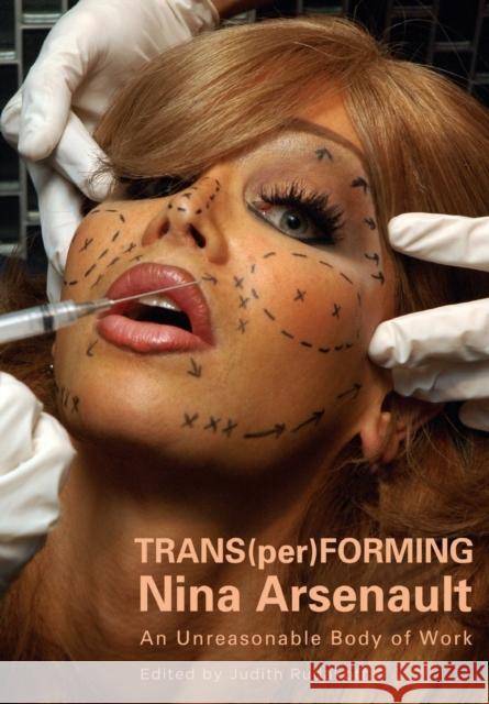 Trans(per)Forming Nina Arsenault : An unreasonable body of work Judith Rudakoff 9781841505718 Intellect (UK)