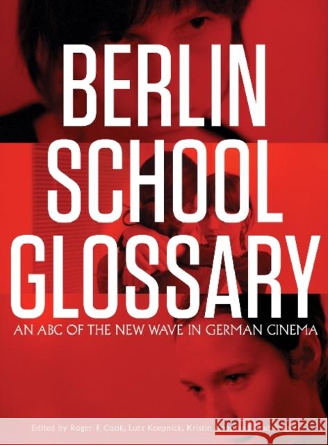 Berlin School Glossary: An ABC of the New Wave in German Cinema Cook, Roger F. 9781841505763 Intellect (UK)