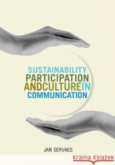 Sustainability, Participation and Culture in Communication Jan Servaes 9781841506616 Intellect (UK)