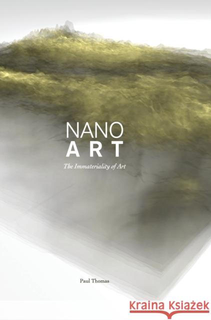 Nanoart : The Immateriality of Art Paul Thomas 9781841507088