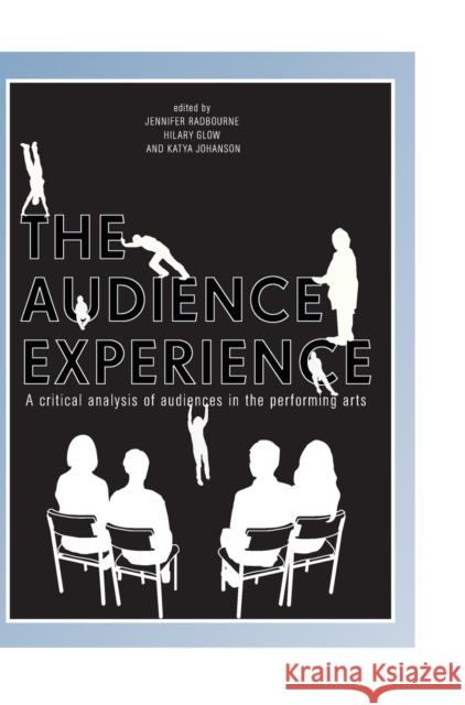The Audience Experience Radbourne, Jennifer 9781841507132 Intellect (UK)