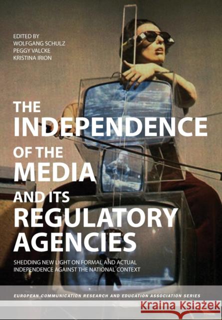 The Independence of the Media and its Regulatory Agencies Schulz, Wolfgang 9781841507330