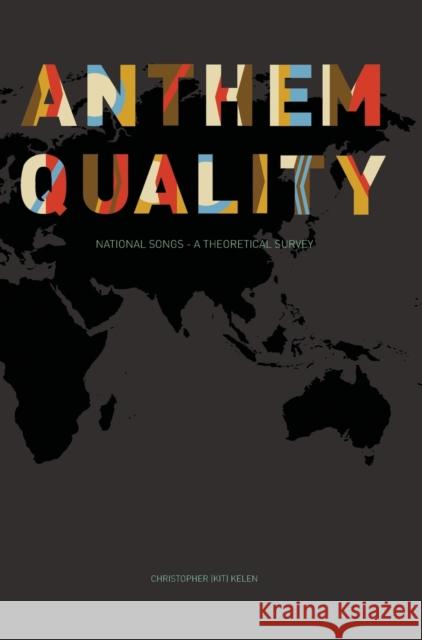 Anthem Quality : National Songs: A Theoretical Survey Christopher Kelen 9781841507378