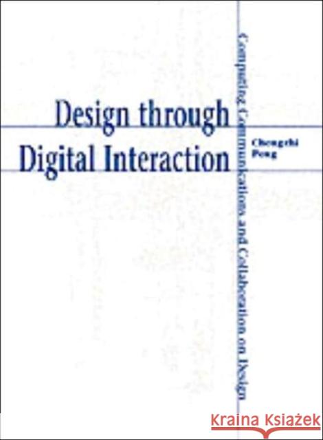 Design Through Digital Interaction: Computing, Communication and Collaboration in Design Peng, Chengzhi 9781841508443 INTELLECT BOOKS