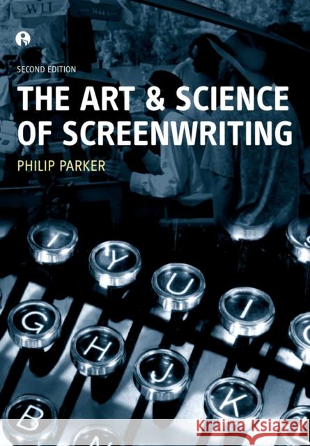 The Art and Science of Screenwriting : Second Edition Philip Parker 9781841509655