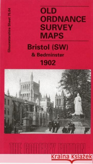 Bristol (SW) & Bedminster 1902: Gloucestershire Sheet 75.04 Alan Godfrey 9781841510095 Alan Godfrey Maps