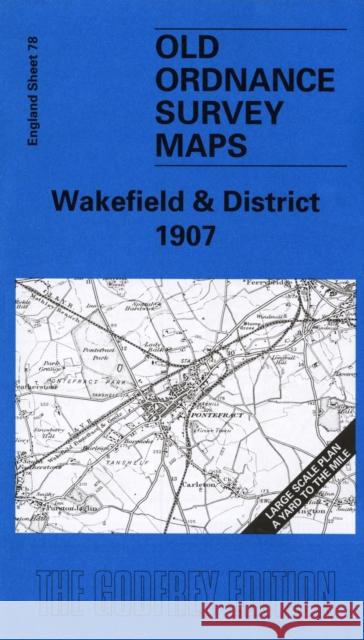 Wakefield and District 1907: One Inch Sheet 078 John Goodchild 9781841511832 Alan Godfrey Maps