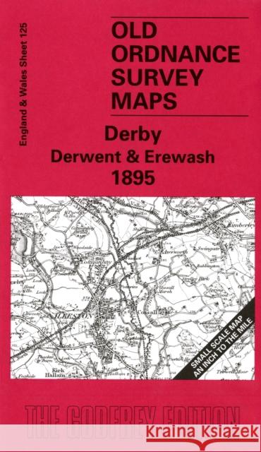 Derby Derwent and Erewash 1895: One Inch Sheet 125 John Gough 9781841514420 Alan Godfrey Maps