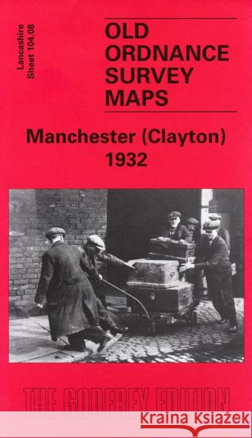 Manchester (Clayton) 1932: Lancashire Sheet 104.08 Chris Makepeace 9781841515861 Alan Godfrey Maps