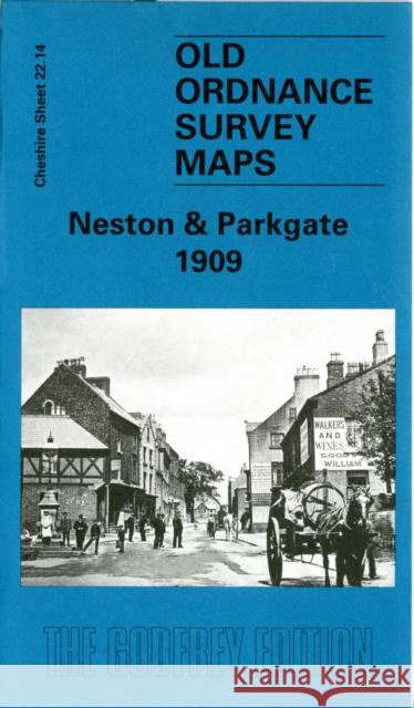 Neston and Parkgate 1909: Cheshire Sheet 22.14 Kay Parrott 9781841516394 Alan Godfrey Maps