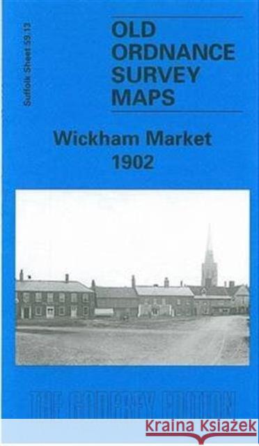 Wickham Market 1902: Suffolk Sheet 59.13 Robert Malster 9781841518640 Alan Godfrey Maps