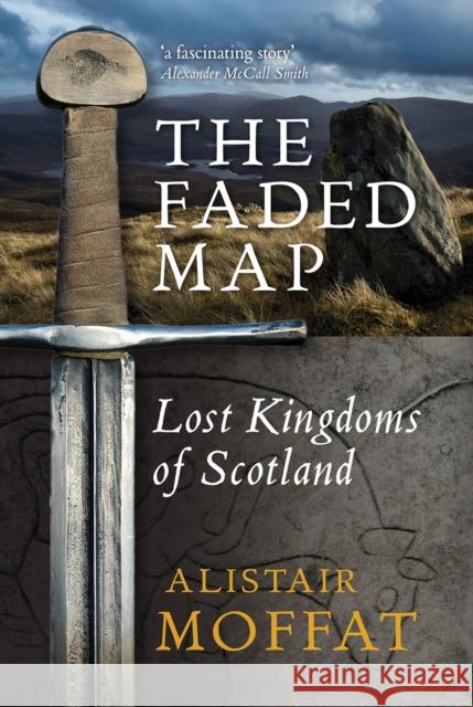 The Faded Map: The Lost Kingdoms of Scotland Moffat, Alistair 9781841589589