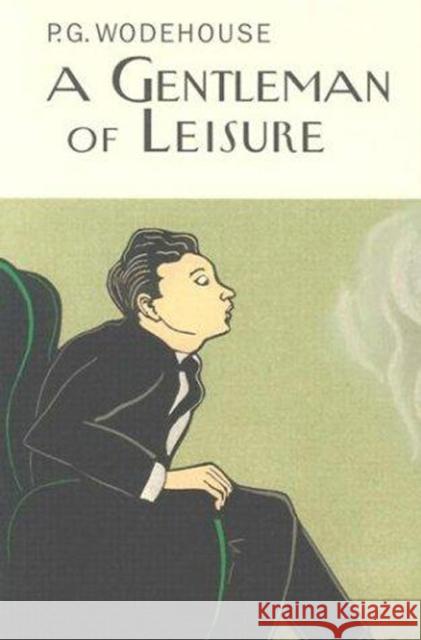 A Gentleman Of Leisure P.G. Wodehouse 9781841591230 Everyman