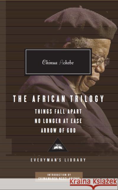 The African Trilogy: Things Fall Apart No Longer at Ease Arrow of God Chinua Achebe 9781841593272 Everyman