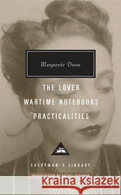 The Lover, Wartime Notebooks, Practicalities Marguerite Duras 9781841593807 Everyman