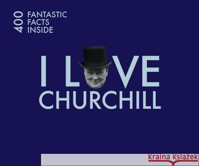 I Love Churchill: 400 Fantastic Facts Cate Ludlow 9781841657349