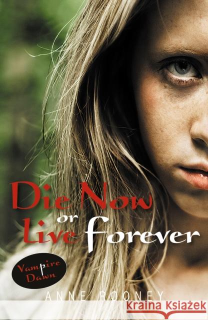 Die Now or Live Forever Anne Rooney 9781841671604