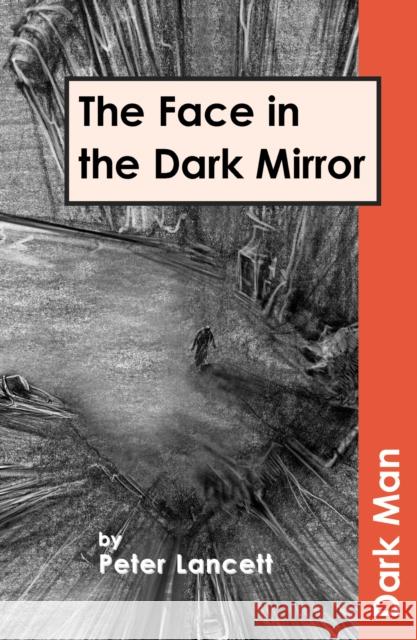 The Face in the Dark Mirror Peter Lancett 9781841674117 Ransom Publishing