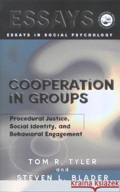 Cooperation in Groups : Procedural Justice, Social Identity, and Behavioral Engagement Tom R. Tyler Steven Blader 9781841690063 Psychology Press (UK)