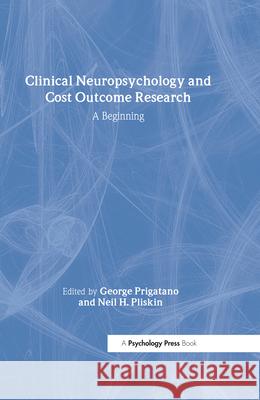 Clinical Neuropsychology and Cost Outcome Research: A Beginning Prigatano, George 9781841690254 Psychology Press (UK)
