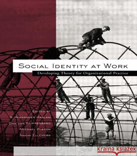 Social Identity at Work: Developing Theory for Organizational Practice Haslam, S. Alexander 9781841690353 Psychology Press (UK)