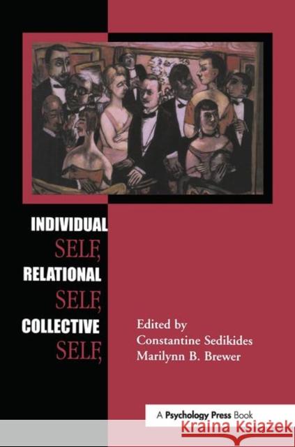 Individual Self, Relational Self, Collective Self C. Sedikides Constantine Sedikides Marilynn B. Brewer 9781841690438