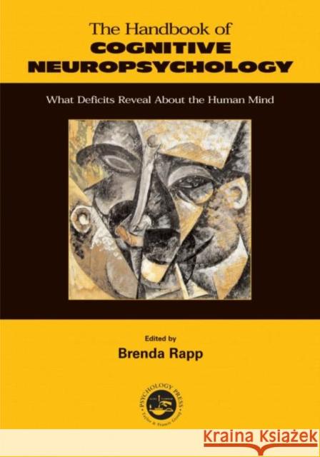 Handbook of Cognitive Neuropsychology: What Deficits Reveal about the Human Mind Rapp, Brenda 9781841690445