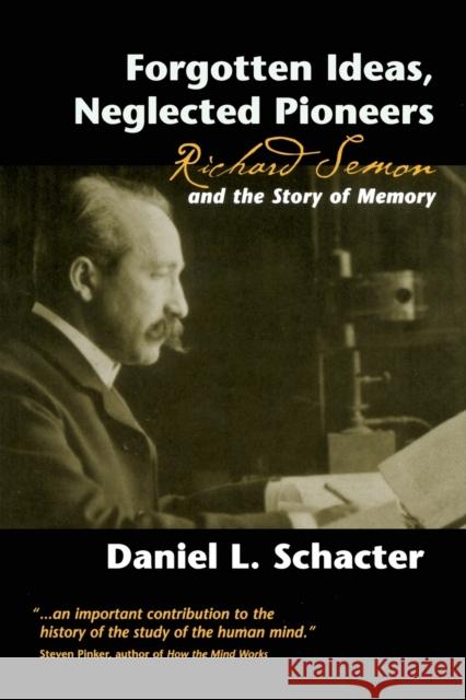 Forgotten Ideas, Neglected Pioneers: Richard Semon and the Story of Memory Schacter, Daniel L. 9781841690520 Taylor & Francis Group