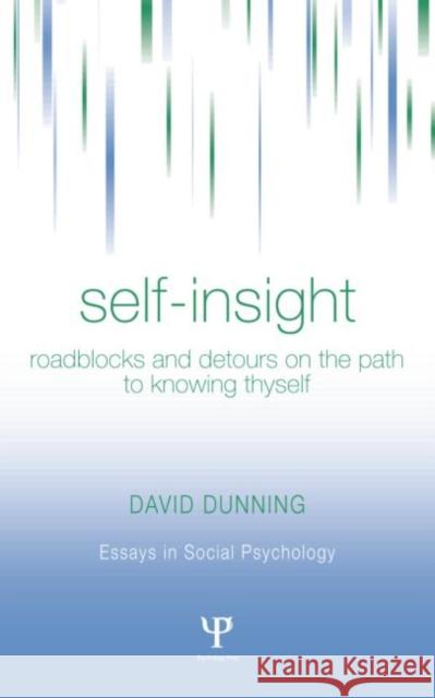 Self-Insight: Roadblocks and Detours on the Path to Knowing Thyself Dunning, David 9781841690742 Psychology Press (UK)