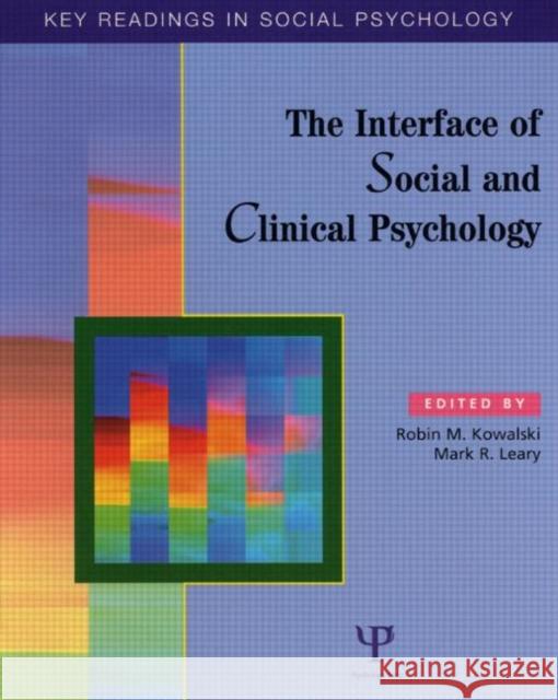 The Interface of Social and Clinical Psychology : Key Readings Robin M. Kowalski Mark R. Leary Robin M. Kowalski 9781841690872