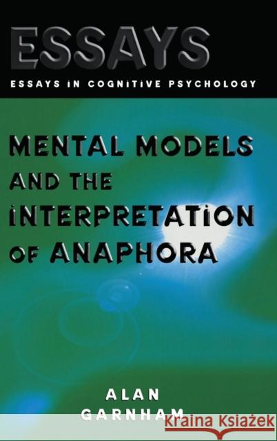 Mental Models and the Interpretation of Anaphora Alan Garnham 9781841691282