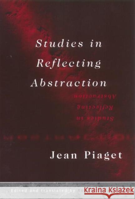 Studies in Reflecting Abstraction Jean Piaget Robert L. Campbell Robert L. Campbell 9781841691572