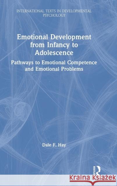 Emotional Development from Infancy to Adolescence: Pathways to Emotional Competence and Emotional Problems Hay, Dale F. 9781841691862 Psychology Press Ltd