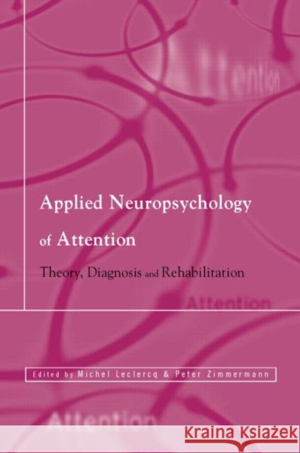 Applied Neuropsychology of Attention: Theory, Diagnosis and Rehabilitation LeClercq, Michel 9781841691886 Psychology Press (UK)