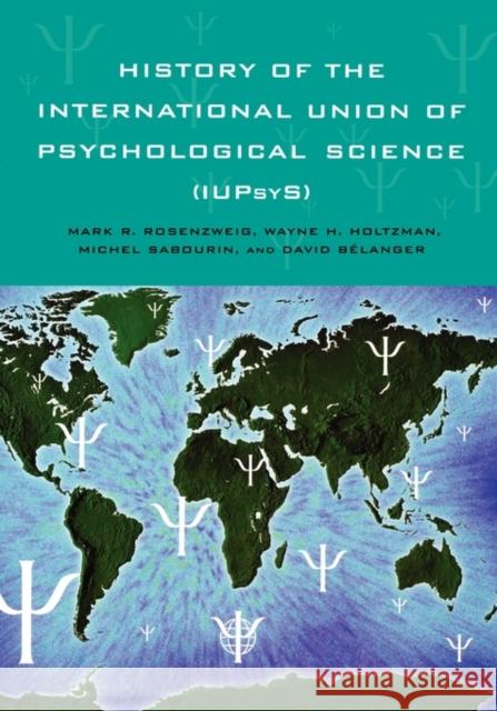 History of the International Union of Psychological Science (Iupsys) Rosenzweig, Mark R. 9781841691978 Taylor & Francis Group