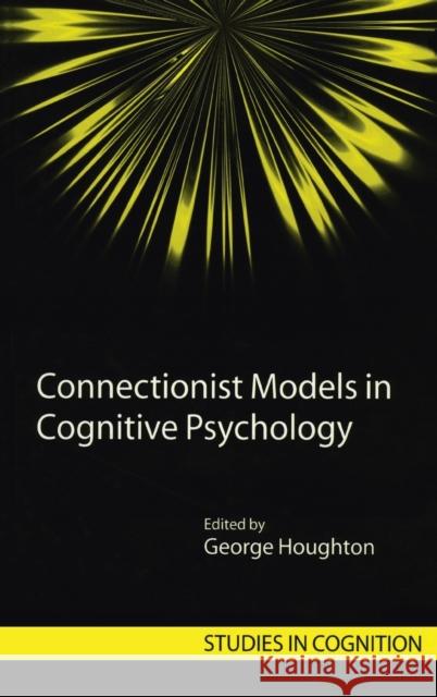 Connectionist Models in Cognitive Psychology George Houghton 9781841692234 Psychology Press (UK)