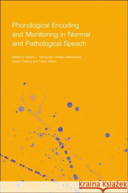 Phonological Encoding and Monitoring in Normal and Pathological Speech Robert J. Hartsuiker R. J. Hartsuiker Dr R. J. Hartsuiker 9781841692623