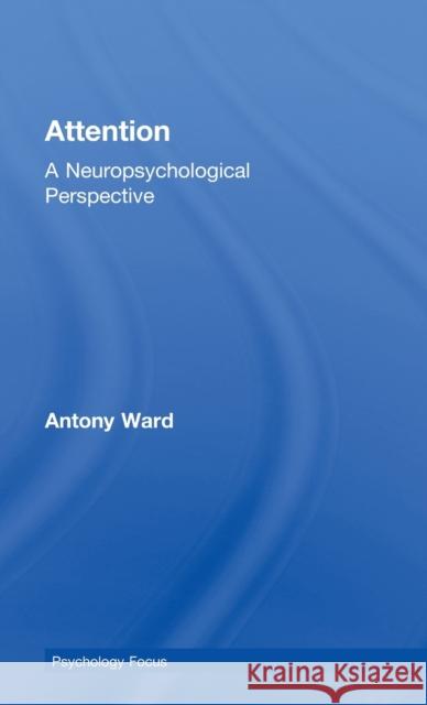 Attention: A Neuropsychological Approach Ward, Antony 9781841693279