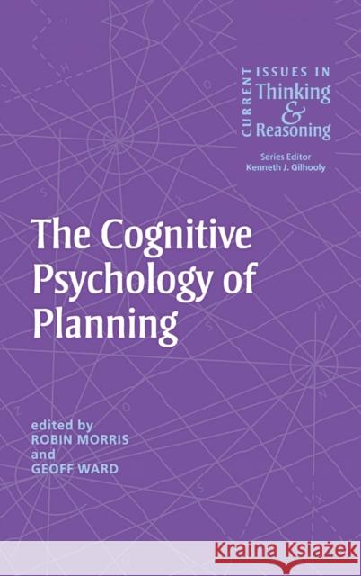 The Cognitive Psychology of Planning Robin Morris Robin Morris Geoff Ward 9781841693330