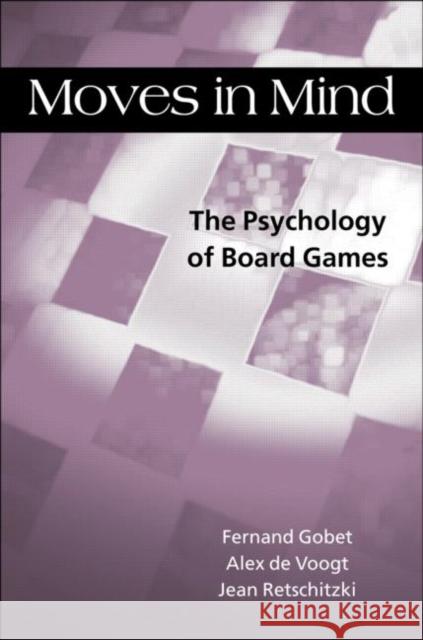 Moves in Mind : The Psychology of Board Games Fernand Gobet 9781841693361 Psychology Press