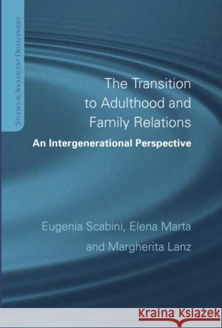 The Transition to Adulthood and Family Relations: An Intergenerational Approach Marta, Elena 9781841693804 Psychology Press (UK)