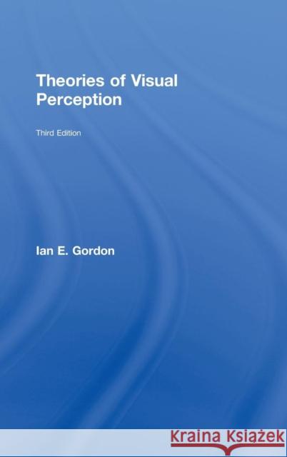 Theories of Visual Perception Ian E. Gordon 9781841693835 Psychology Press (UK)