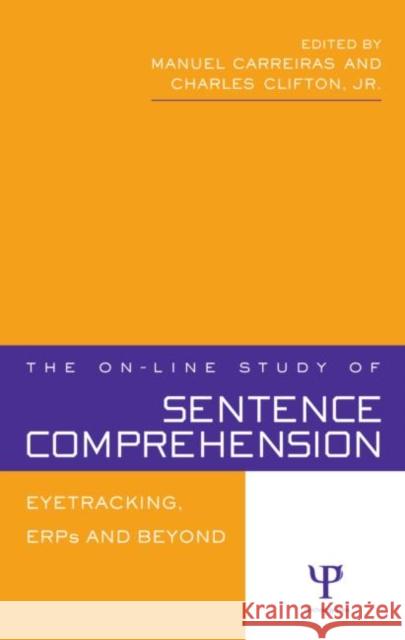 The On-line Study of Sentence Comprehension : Eyetracking, ERPs and Beyond Manuel Carreiras Charles E. Clifton 9781841694009 Psychology Press (UK)
