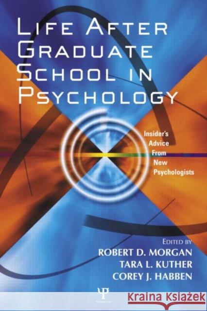 Life After Graduate School in Psychology: Insider's Advice from New Psychologists Morgan, Robert D. 9781841694108 Psychology Press (UK)